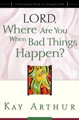 Lord, Where Are You When Bad Things Happen? Kay Arthur .. NEW