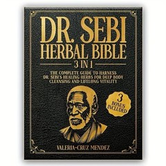 Dr. Sebi Herbal Bible: [3 IN 1] The Complete Guide to Harness Dr. Sebi’s healing