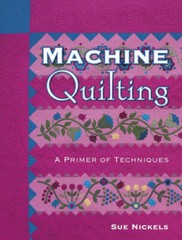 Machine Quilting: A Primer of Techniques – Paperback By Nickels, Sue – VERY GOOD