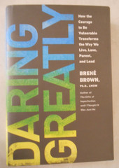 Daring Greatly : How the Courage to Be Vulnerable Transforms the Way We Live,…