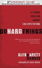 Do Hard Things: A Teenage Rebellion Against Low Expectations, Alex Harris,Brett