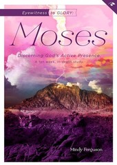 Eyewitness to Glory: Moses: Discerning God’s Active Presence (Eyewitness Bib…