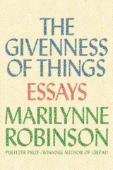 The Givenness of Things: Essays – Hardcover By Robinson, Marilynne – GOOD