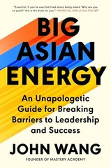 Big Asian Energy: An Unapologetic Guide for Breaking Barriers to Leadership and