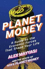 Planet Money: A Guide to the – Hardcover, by Mayyasi Alex; Hosts – Very Good u