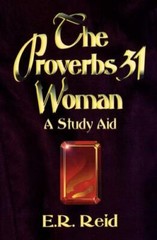 The Proverbs 31 Woman by Reid, Eleanor; Reid, E. R.