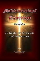 Multidimensional Exorcism Volume One: A Guide for Exorcism and Deliverance (Mult
