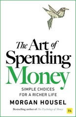 The Art of Spending Money: Simple Choices for a Richer Life by Morgan Housel HB