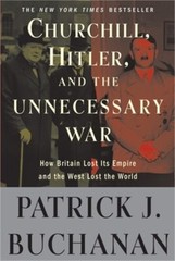 Churchill, Hitler, and “The Unnecessary War”: How Britain Lost Its Empire and th