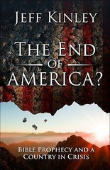 The End of America?: Bible Prophecy and a Country in Crisis by Kinley, Jeff