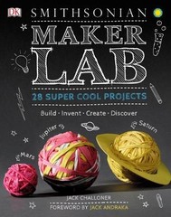 Maker Lab: 28 Super Cool Projects: Build * Invent * Create * Discover by Challo