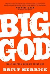Big God: What Happens When We Trust – Hardcover, by Merrick Britt – Acceptable