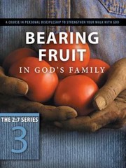 Bearing Fruit in God’s Family : A Course in Personal Discipleship to Strengthen