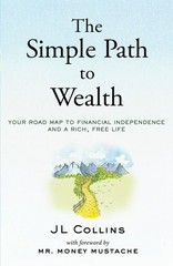 The Simple Path to Wealth: Your Road Map to Financial Independence and a Rich, F