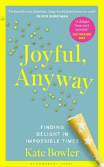 Joyful, Anyway: Finding Delight in Impossible Times by Kate Bowler Paperback Boo