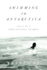 Swimming to Antarctica: Tales of a Long-Distance Swimmer (Alex Awards (A – GOOD