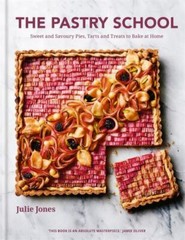 The Pastry School: Sweet and Savoury Pies, Tarts and Treats to Bake at Home by