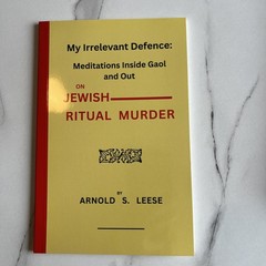 My Irrelevant Defence,Meditations Inside Gaol Out On Jewish Ritual Murder Arnold