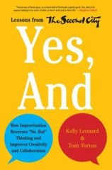 Yes, And: How Improvisation Reverses No, But Thinking and Improves Crea – GOOD