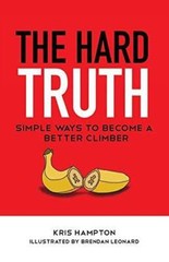 The Hard Truth: Simple Ways to Become a Better Climber – Paperback – GOOD
