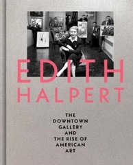 Edith Halpert, the Downtown Gallery, and the Rise of American Art by Shaykin