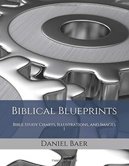 BIBLICAL BLUEPRINTS: BIBLE STUDY CHARTS, ILLUSTRATIONS, By Daniel Baer BRAND NEW