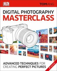 Digital Photography Masterclass: Advanced Photographic Techniques for Creating