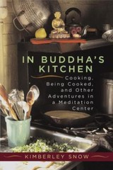 In Buddha’s Kitchen : Cooking, Being Cooked, and Other Adventures at a Meditatio