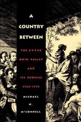 A Country Between: The Upper Ohio Valley and Its Peoples, 1724-1774, McConnell,
