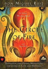 The Circle of Fire by Don Miguel Ruiz, Brand New!
