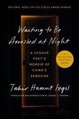 Waiting to Be Arrested at Night: A Uyghur Poet’s Memoir of China’s Genocide