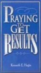 Praying to Get Results – Paperback By Kenneth E. Hagin – GOOD