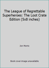 The League of Regrettable Superheroes: The Loot Crate Edition (5×8 inches)