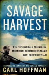 Savage Harvest: A Tale of Cannibals, Colonialism, and Michael Rockefeller’s Tr..