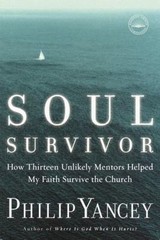 Soul Survivor: How Thirteen Unlikely Me- Philip Yancey, 9781578568185, paperback