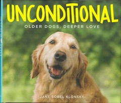 UNCONDITIONAL: Older Dogs, Deeper Love by Jane Sobel Klonsky, 2016, 208 pages