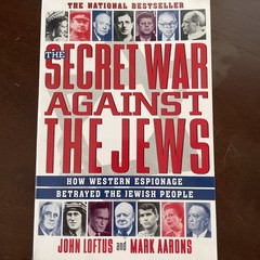 The Secret War Against the Jews: How Western Espionage Betrayed The Jewish Peop