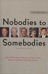 NOBODIES TO SOMEBODIES: HOW 100 LEADERS IN BUSINESS, By Peter Han **Excellent**