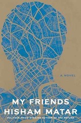 My Friends: A Novel – Hardcover, by Matar Hisham – Very Good b