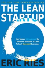 The Lean Startup: How Today’s Entrepreneurs Use Continuous Innovation to Cre…