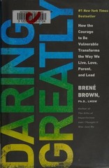 Daring Greatly: How the Courage to Be Vulnerable Transforms the Way We Live, Lov