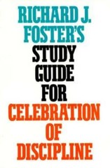 Richard J. Foster’s Study Guide for Celebration of Discipline – GOOD