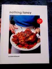 Nothing Fancy : Unfussy Food for Having People Over by Alison Roman (2019- B-825