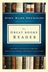 Great Books Reader, The: Excerpts and Essays on the Most Influential Books in We